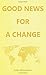 Good News for a Change