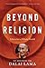 Beyond Religion by Dalai Lama XIV Beyond Religion by Dalai Lama XIV