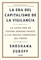 La era del capitalismo de la vigilancia: La lucha por un futuro humano frente a las nuevas fronteras del poder