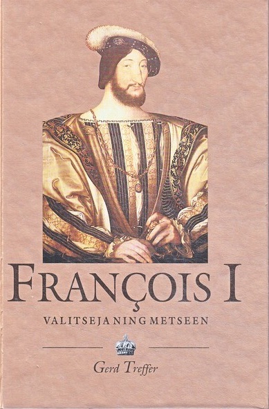 François I: valitseja ning metseen