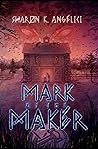 Mark of the Maker (The Maker #1) Mark of the Maker (The Maker #1)