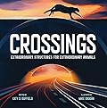 Crossings: Extraordinary Structures for Extraordinary Animals