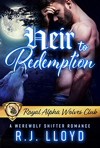 Heir to Redemption: A Werewolf Shifter Romance (Royal Alpha Wolves Club Book 2)