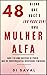 48 Dicas que você é (ou pode ser) uma MULHER ALFA: Não é só uma questão de poder, mas de construção da Identidade Feminina (Portuguese Edition)