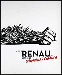 Josep Renau, 1907-1982 Compromis i Cultura (Hardcover)