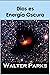 Dios es Energía Oscura by Walter Parks
