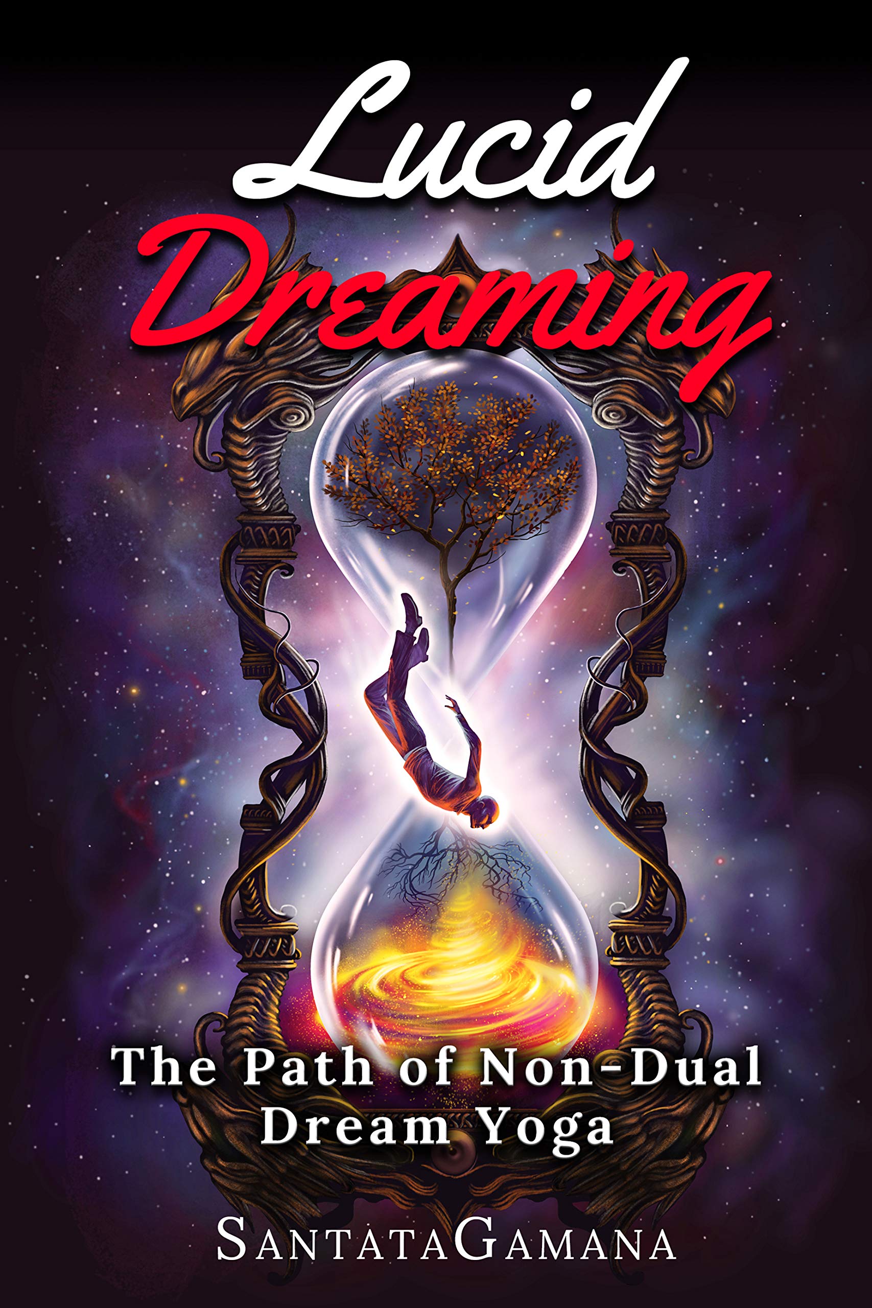 Lucid Dreaming: The Path of Non-Dual Dream Yoga. Realizing Enlightenment through Lucid Dreaming (Serenade of Bliss Book 3)