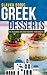 Master Greek Desserts: 55 delicious and easy recipes from Greece (Balkan food Book 8)