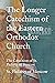 The Longer Catechism of the Eastern Orthodox Church: The Catechism of St. Philaret of Moscow