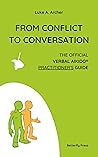 From Conflict to Conversation: The Official Verbal Aikido™ Practitioner's Guide From Conflict to Conversation: The Official Verbal Aikido™ Practitioner's Guide