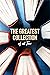 The Greatest Collection of all Time - 131 Books You Must Read Before You Die (Well Formed Edition with multiple Table of Contents)