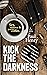 Kick The Darkness: Sex, Vio...