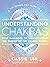 The Zenned Out Guide to Understanding Chakras by Cassie Uhl
