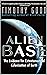 Alien Base: The Evidence For Extraterrestrial Colonization Of Earth