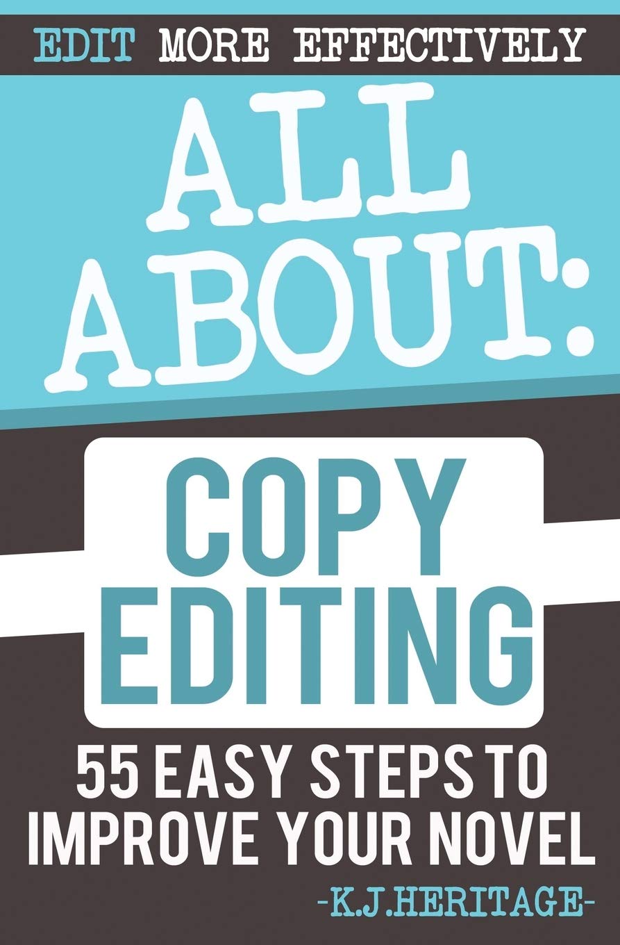 All About Copyediting: 55 Easy Steps To Improve Your Novel (Writing Craft Essentials)