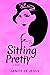 Sitting Pretty (Pretty Prin...