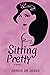 Sitting Pretty (Pretty Prin...