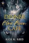 Dinner at the Blue Moon Cafe by Rick R. Reed