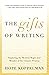 The Gifts of Writing: Exploring the Mystery, Magic, and Wonder of the Creative Process