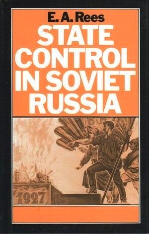 State Control In Soviet Russia: The Rise and Fall of the Workers' and Peasants' Inspectorate, 1920-34 (Hardcover)