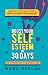 BOOST YOUR SELF-ESTEEM IN 30 DAYS by Marc Reklau BOOST YOUR SELF-ESTEEM IN 30 DAYS by Marc Reklau