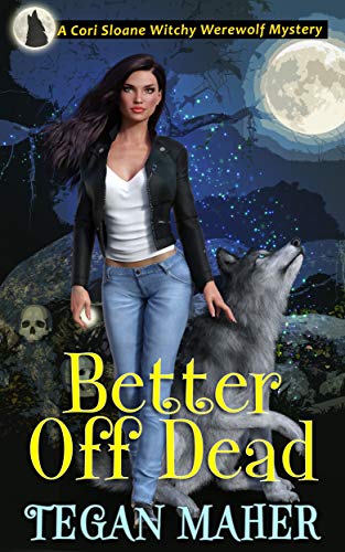 Better Off Dead (Cori Sloan Witchy Werewolf #4)