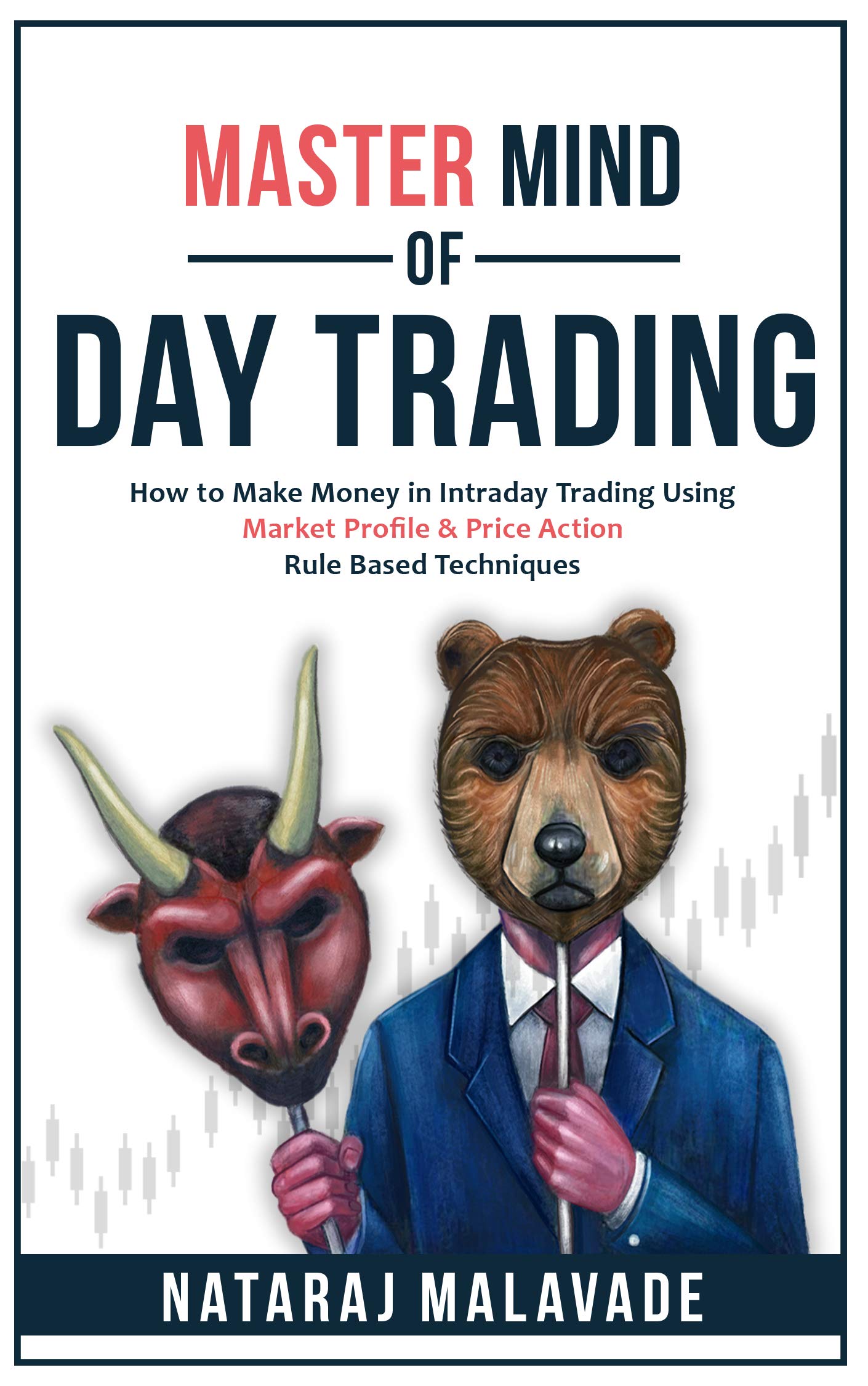 MASTER MIND OF DAY TRADING: How to Make Money in Intraday Trading Using Market Profile & Price Action Rule Based Techniques (Kindle Edition)
