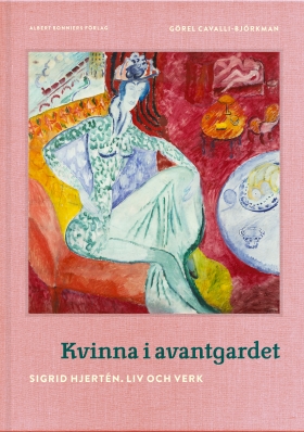 Kvinna i avantgardet : Sigrid Hjertén - liv och verk (Hardcover)