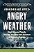Angry Weather: Heat Waves, Floods, Storms, and the New Science of Climate Change (World Weather Attribution)