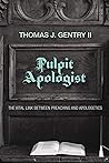 Pulpit Apologist: The Vital Link between Preaching and Apologetics