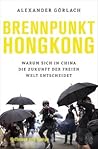 Brennpunkt Hongkong: warum sich in China die Zukunft der freien Welt entscheidet