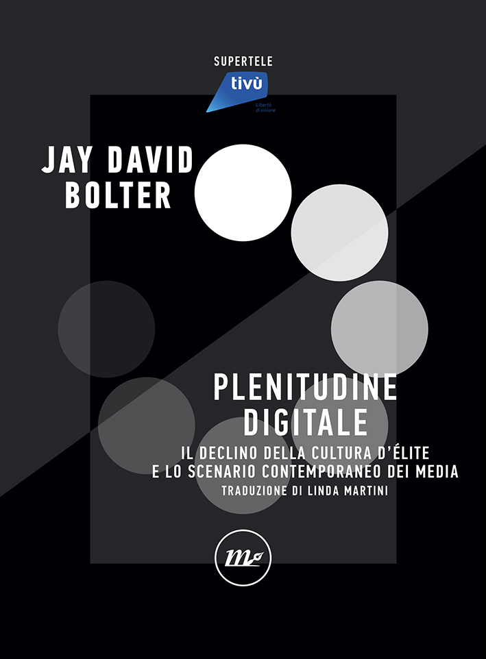 Plenitudine digitale. Il declino delle culture di élite e l’ascesa dei media digitali