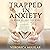 Trapped In Anxiety  by Veronica Aguilar