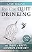 YOU CAN QUIT DRINKING... AND ENJOY A HAPPY, ALCOHOL-FREE LIFE! by Lily Grace