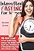 Intermittent Fasting for Women: The Best Guide to Lose Weight Easily. Improve Your Health and Boost Your Metabolism In A Considerable Way With Intermittent Fasting.