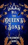 All The Queen's Sons by Elizabeth Kipps