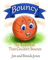Bouncy: The Basketball That Couldn't Bounce (Bouncy and Friends)