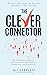 The Clever Connector: The Easiest Way to Become Powerful, Regardless of Your Situation. The Underdog's Guide to Networking with Billionaires, Celebrities, and Executives