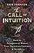 The Call of Intuition: How to Recognize & Honor Your Intuition, Instinct & Insight