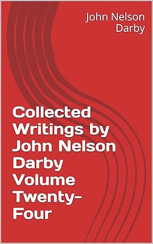 Collected Writings by John Nelson Darby Volume Twenty-Four