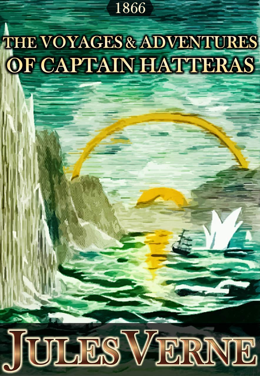 The Voyages and Adventures of Captain Hatteras: Illustrated