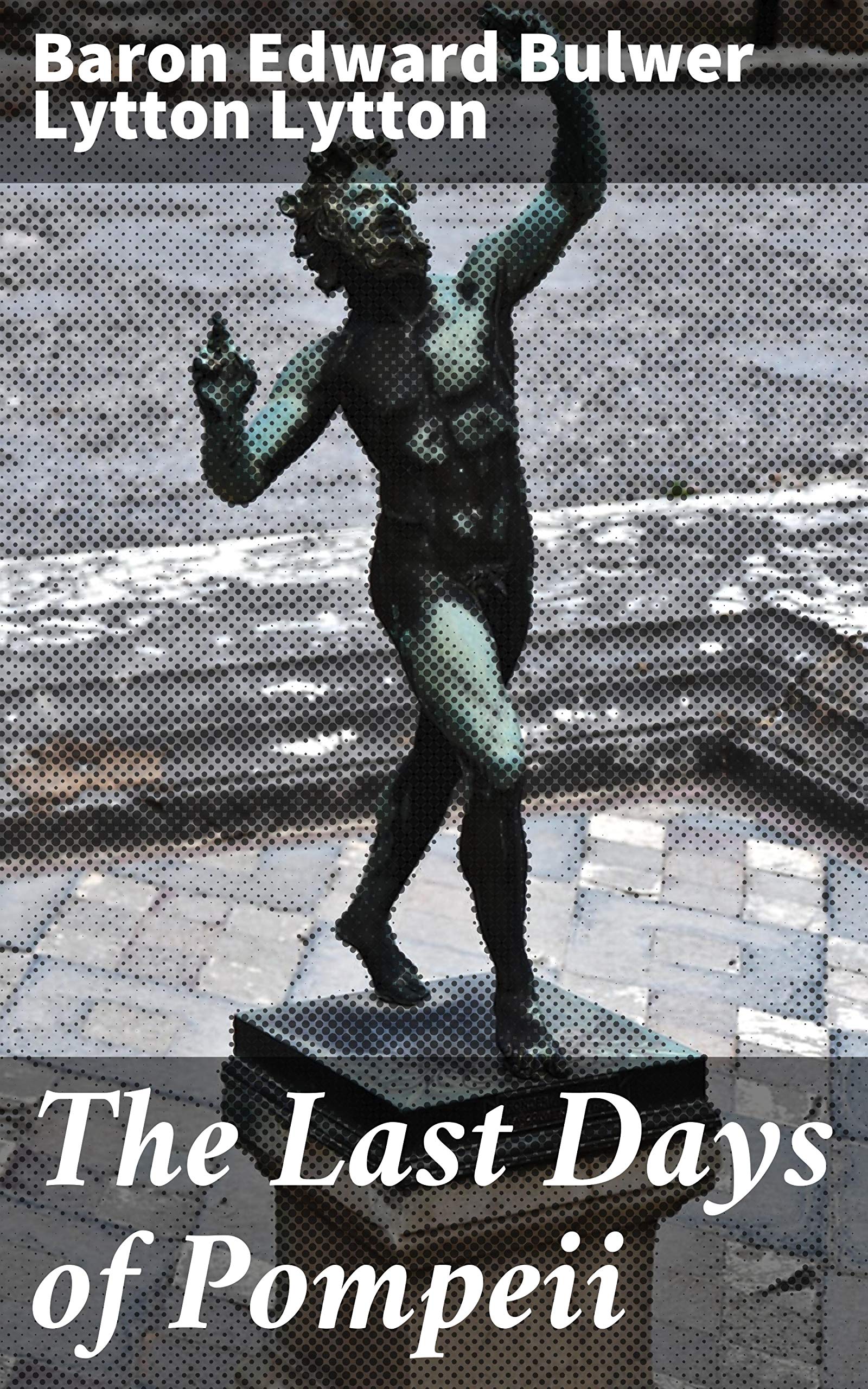 The Last Days of Pompeii: Enriched edition. A Tale of Love, Betrayal, and Tragedy in Ancient Pompeii