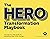 The HERO Transformation Playbook: The step-by-step guide for delivering large-scale change
