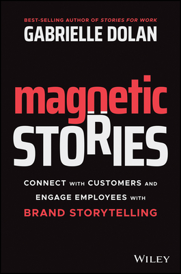 Magnetic Stories: Connect with Customers and Engage Employees with Brand Storytelling (Paperback)