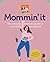 Mommin' It