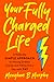 Your Fully Charged Life: A Radically Simple Approach to Having Endless Energy and Filling Every Day with Yay