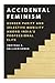 Accidental Feminism by Swethaa S Ballakrishnen