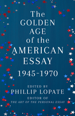 The Golden Age of the American Essay: 1945-1970 (Paperback)