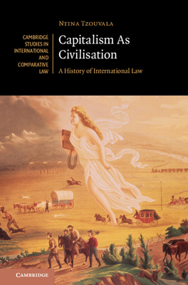 Capitalism as Civilisation: A History of International Law (Hardcover)