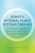 Somatic Internal Family Systems Therapy: Awareness, Breath, Resonance, Movement and Touch in Practice